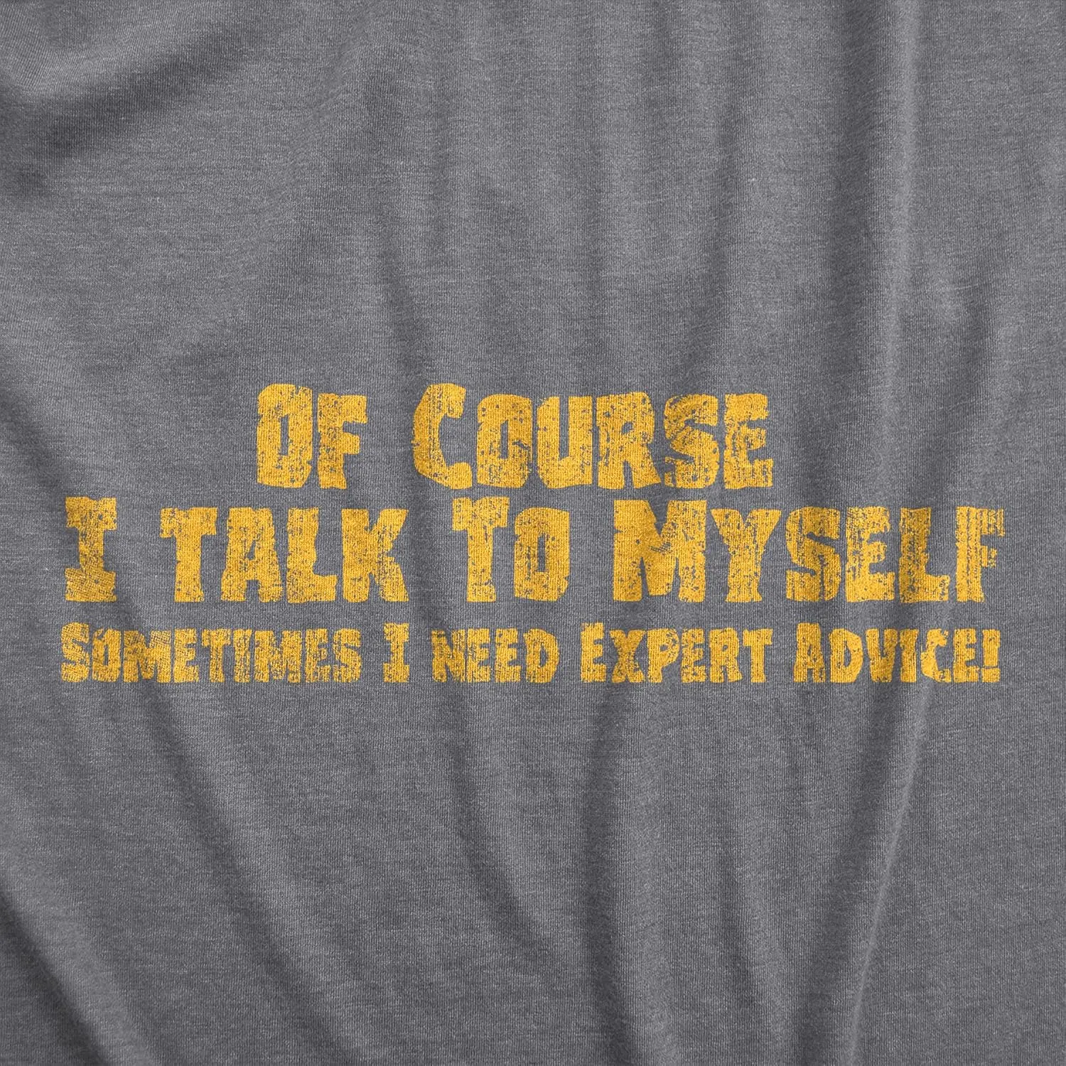 Crazy Dog Mens of Course I Talk to Myself Sometimes I Need Expert Advice Funny T Shirt