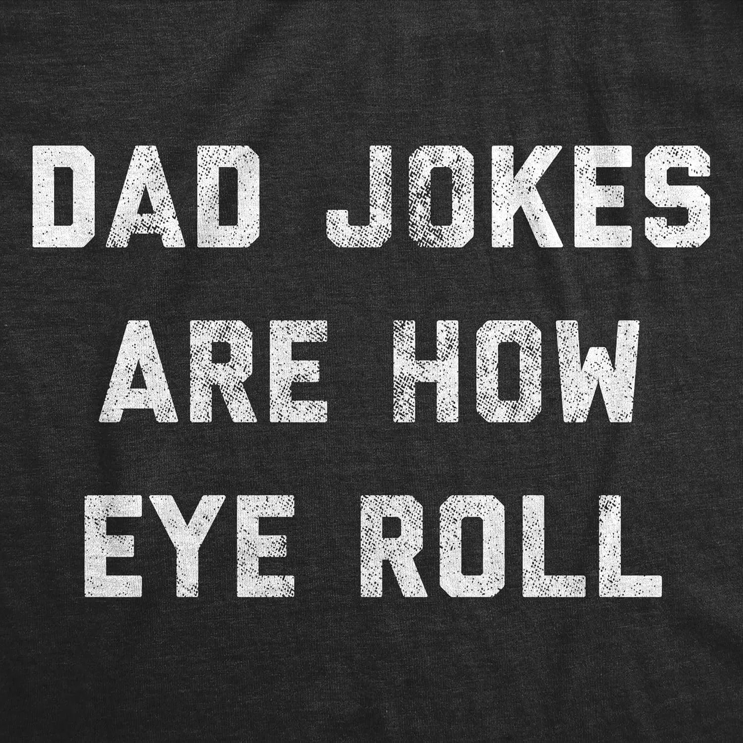 Mens Dad Jokes are How Eye Roll T Shirt Funny Father's Day Graphic Novelty Hilarious Tee